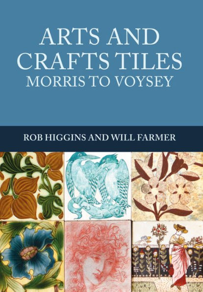 Arts and Crafts Tiles: Morris to Voysey