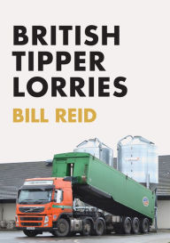 Title: British Tipper Lorries, Author: Bill Reid