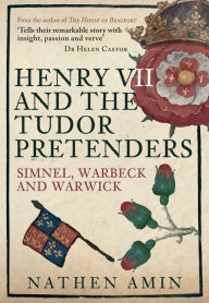 Online audio books free download Henry VII and the Tudor Pretenders: Simnel, Warbeck, and Warwick (English literature) 9781445675084 by Nathen Amin