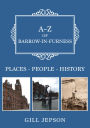 A-Z of Barrow-in-Furness: Places-People-History