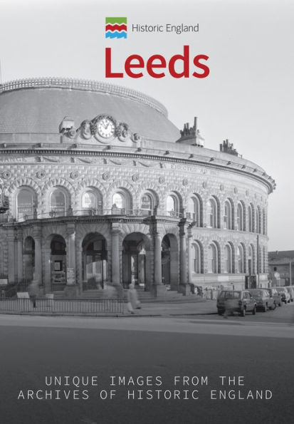 Historic England: Leeds: Unique Images from the Archives of Historic England