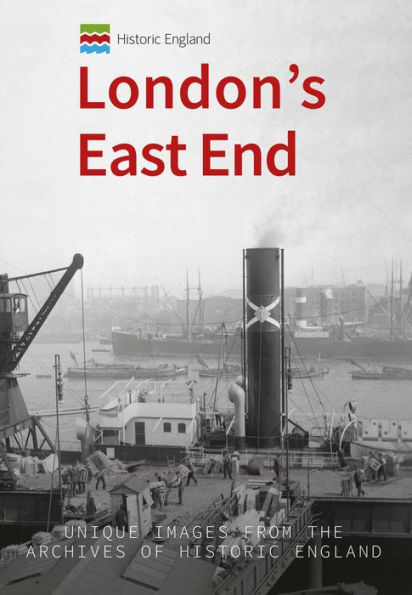 Historic England: London's East End: Unique Images from the Archives of Historic England