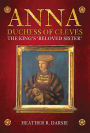 Anna, Duchess of Cleves: The King's 'Beloved Sister'