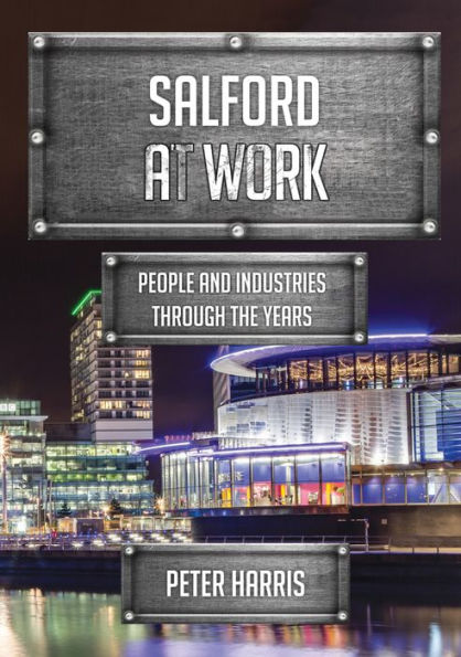 Salford at Work: People and Industries Through the Years