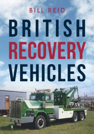 Title: British Recovery Vehicles, Author: Bill Reid