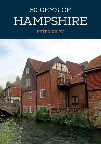 50 Gems of Hampshire: The History & Heritage of the Most Iconic Places