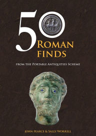 Title: 50 Roman Finds from the Portable Antiquities Scheme, Author: Sally Worrell