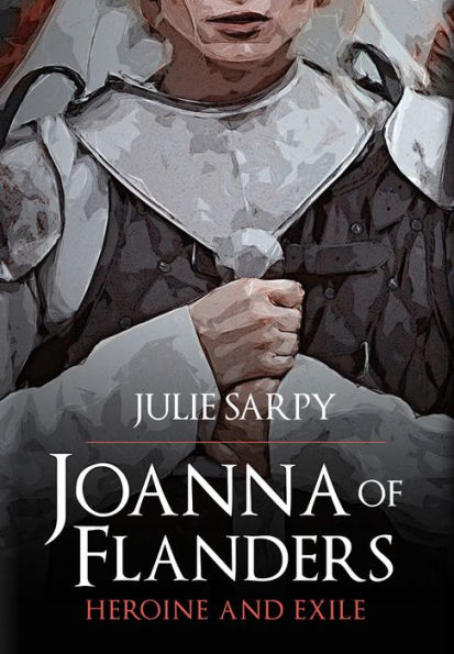 Joanna of Flanders: Heroine and Exile