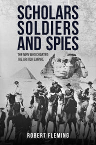 Downloading audiobooks on ipod Soldiers Scholars and Spies: The Men Who Charted the British Empire by Robert Fleming in English PDF DJVU 9781445688886