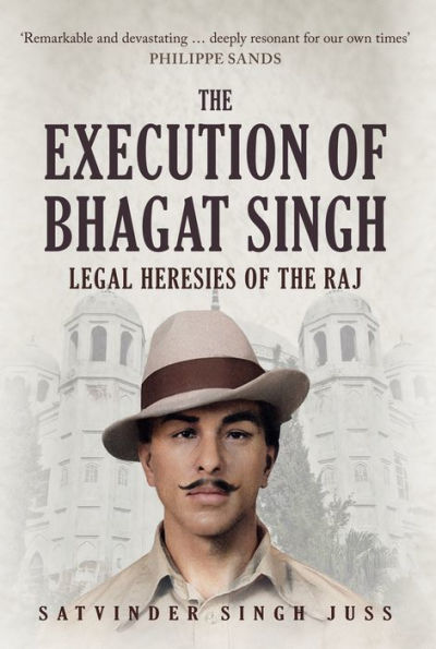 the Execution of Bhagat Singh: Legal Heresies Raj