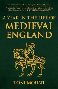 Title: A Year in the Life of Medieval England, Author: Toni Mount