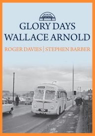 Title: Glory Days: Wallace Arnold, Author: Roger Davies