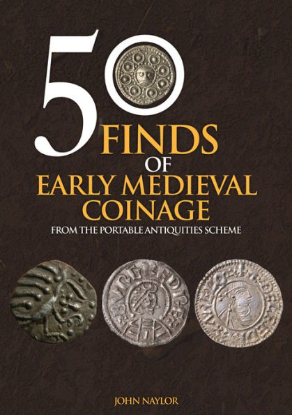 50 Finds of Early Medieval Coinage: Objects from the Portable Antiquities Scheme