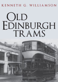 Title: Old Edinburgh Trams, Author: Kenneth G. Williamson