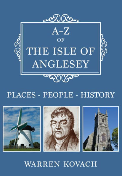 A-Z of the Isle Anglesey: Places-People-History