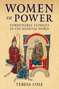 Download ebooks from ebscohost Women of Power: Formidable Females of the Medieval World (English Edition) 9781445698748 by Teresa Cole DJVU RTF