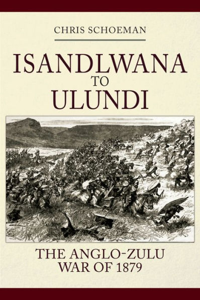 Islandlwana to Ulundi: The Anglo-Zulu War of 1879