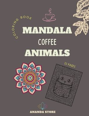 Mandala Coffee Animals Coloring Book: Mandala Coffee Animals Coloring Book for Adults : Beautiful Large Print Patterns and Animals Coloring Page Designs for Girls, Boys, Teens, Adults and Seniors for stress relief and relaxations