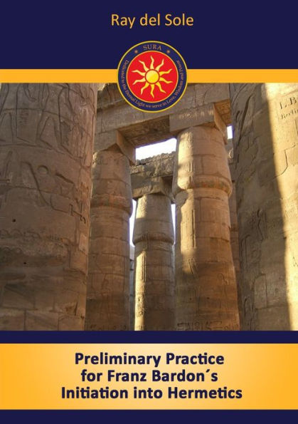 Preliminary Practice for Franz Bardonï¿½s Initiation into Hermetics