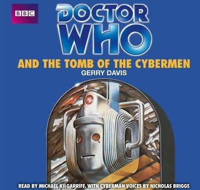 Doctor Who and The Tomb of the Cybermen: An Unabridged Classic Doctor Who Novel