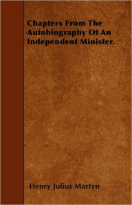 Chapters From The Autobiography Of An Independent Minister.