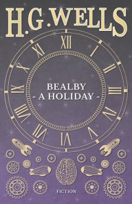 Title: Bealby - A Holiday, Author: H. G. Wells