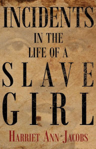 Title: Incidents in the Life of a Slave Girl, Author: Harriet Jacobs