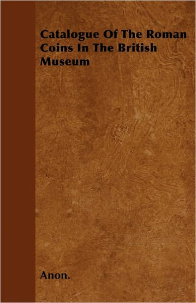 Catalogue Of The Roman Coins British Museum