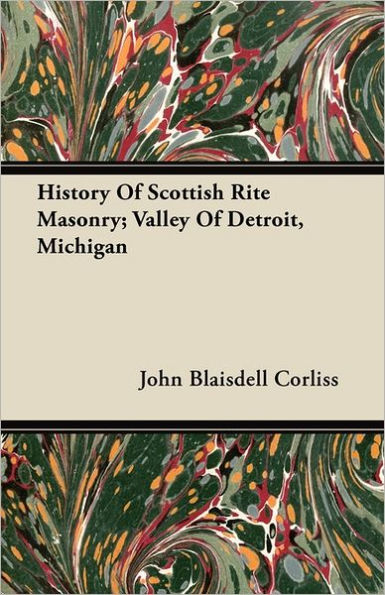 History Of Scottish Rite Masonry; Valley Of Detroit, Michigan