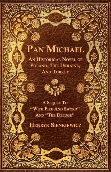 Pan Michael - An Historical Novel of Poland, The Ukraine, And Turkey. A Sequel To With Fire And Sword And The Deluge