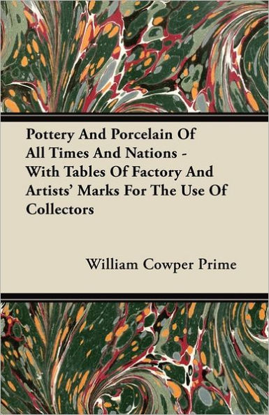 Pottery And Porcelain Of All Times And Nations - With Tables Of Factory And Artists' Marks For The Use Of Collectors