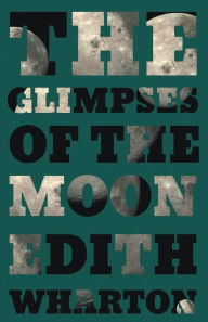 Title: The Glimpses of the Moon, Author: Edith Wharton