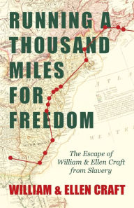 Title: Running a Thousand Miles for Freedom - The Escape of William and Ellen Craft from Slavery;With an Introductory Chapter by Frederick Douglass, Author: William Craft