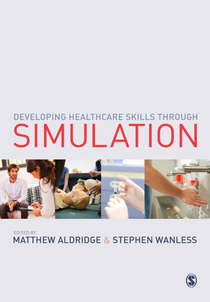 Developing Healthcare Skills through Simulation / Edition 1