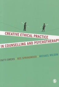 Title: Creative Ethical Practice in Counselling & Psychotherapy, Author: Patti Owens