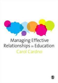 Title: Managing Effective Relationships in Education / Edition 1, Author: Carol Cardno