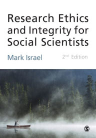 Title: Research Ethics and Integrity for Social Scientists: Beyond Regulatory Compliance / Edition 2, Author: Mark Israel