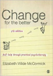 Title: Change for the Better: Self-Help through Practical Psychotherapy / Edition 4, Author: Elizabeth Wilde McCormick