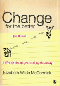 Title: Change for the Better: Self-Help through Practical Psychotherapy / Edition 4, Author: Elizabeth Wilde McCormick