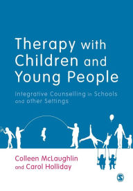 Title: Therapy with Children and Young People: Integrative Counselling in Schools and other Settings, Author: Colleen McLaughlin