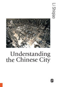 Title: Understanding the Chinese City / Edition 1, Author: Li Shiqiao