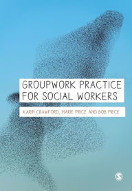 Title: Groupwork Practice for Social Workers / Edition 1, Author: Karin Crawford