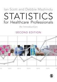 Title: Statistics for Healthcare Professionals: An Introduction / Edition 2, Author: Ian Scott