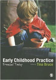 Title: Early Childhood Practice: Froebel today / Edition 1, Author: Tina Bruce