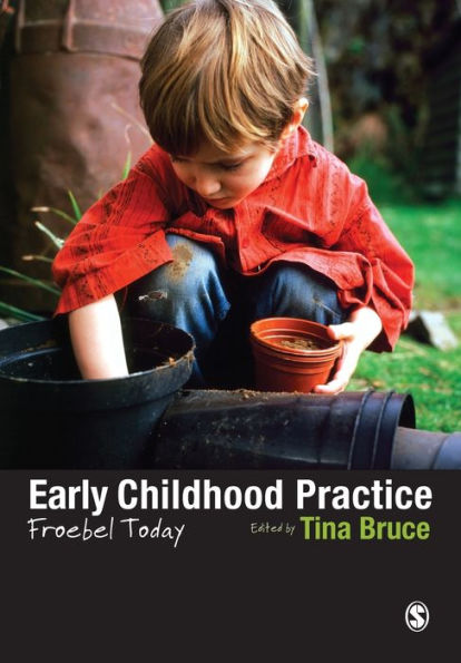 Early Childhood Practice: Froebel today / Edition 1