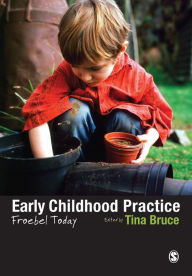 Title: Early Childhood Practice: Froebel today / Edition 1, Author: Tina Bruce
