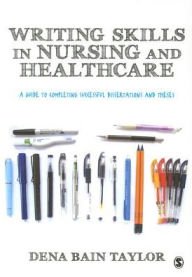 Title: Writing Skills in Nursing and Healthcare: A Guide to Completing Successful Dissertations and Theses / Edition 1, Author: Dena Bain Taylor