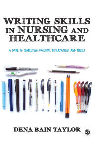Title: Writing Skills in Nursing and Healthcare: A Guide to Completing Successful Dissertations and Theses / Edition 1, Author: Dena Bain Taylor