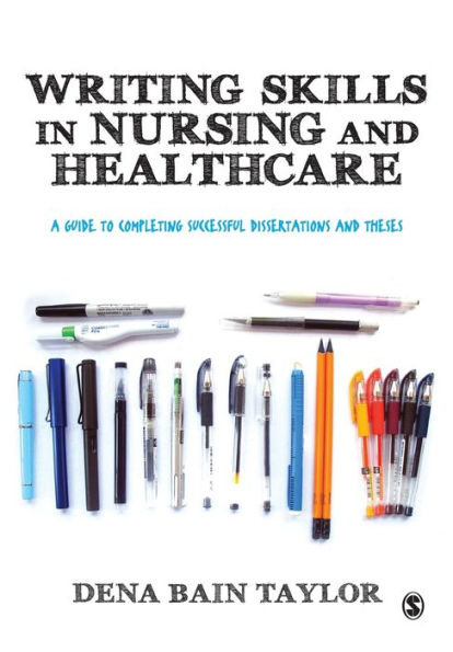 Writing Skills in Nursing and Healthcare: A Guide to Completing Successful Dissertations and Theses / Edition 1