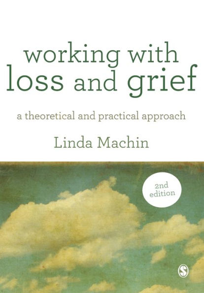 Working with Loss and Grief: A Theoretical and Practical Approach / Edition 2